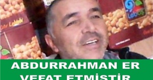 ABDURRAHMAN ER VEFAT ETMİŞTİR