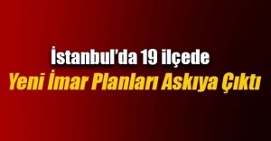 İstanbul`da 19 ilçenin yeni imar planları askıya çıktı