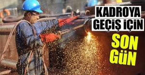 Kadroya geçiş için bu gün son gün