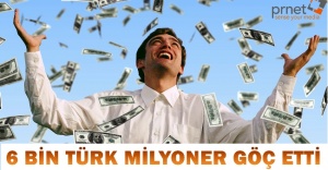 6 BİN TÜRK MİLYONER GÖÇ ETTİ