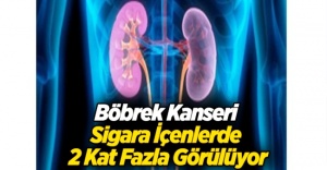 BÖBREK KANSERİ SİGARA İÇENLERDE 2 KAT FAZLA GÖRÜLÜYOR