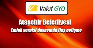 Vakıf GYO, Ataşehir Belediyesi arasında `emlak vergisi` davası sonuçlandı