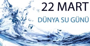 22 Mart Dünya Su Günü ve Su Sorunu