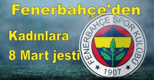 Fenerbahçe'den kadınlara 8 Mart jesti