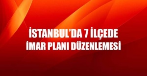 İstanbul'da 7 ilçede yeni imar düzenlemesi