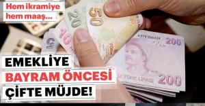 BAYRAM ÖNCESİNDE EMEKLİYE ÇİFTE MÜJDE