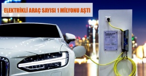 ELEKTRİKLİ ARAÇ SAYISI 1 MİLYONU AŞTI