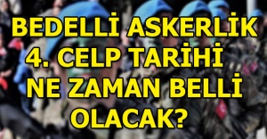 Bedelli askerlik 4. celp tarihi ne zaman