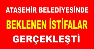 Ataşehir Belediyesinde Beklenen İstifalar Gerçekleşti