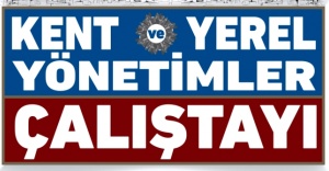 Kent ve Yerel Yönetimler Çalıştayı