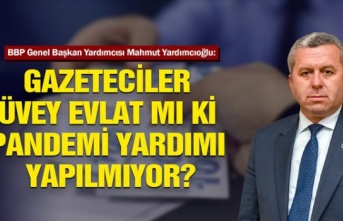 Gazeteciler üvey evlat mı ki pandemi yardımı yapılmıyor