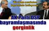 AK Parti DSP bayramlaşmasında gerginlik