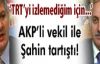 AK Partili vekil Aydın ile TRT Genel Müdürü Şahin tartıştı