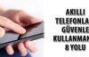 Akıllı cep telefonunu güvenle kullanmanın 8 yolu