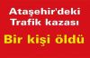 Ataşehir'deki trafik kazasında bir kişi öldü.