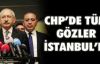  CHP'de tüm gözler üç adaylı İstanbul'da