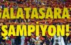 GALATASARAY ŞAMPİYON OLDU