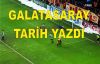  Galatasaray Tarih Yazdı : 1-0