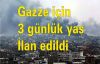 Gazze için 3 günlük yas ilan edildi