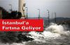 İstanbul’a fırtına geliyor