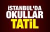 İstanbul'da okullar tatil!