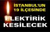 İstanbul'un 19 ilçesinde elektrik kesilecek