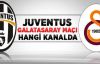 Juventus-Galatasaray Maçını Hangi Kanal canlı Yayınlıyor