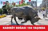 KADIKÖY BOĞASI 150 YAŞINDA