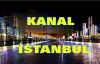 Kanal İstanbul Projesi'nin Güzergahı Resmen Açıklandı!
