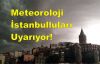 Meteoroloji İstanbulluları uyarıyor!
