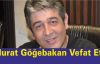 Murat Göğebakan Vefat Etti