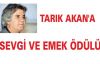 TARIK AKAN'A SEVGİ VE EMEK ÖDÜLÜ