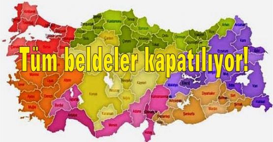 Tüm beldeler kapatılıyor!