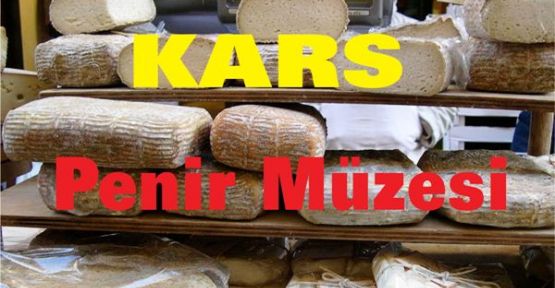 Türkiyede Bir İlk, Kars’ta peynir müzesi
