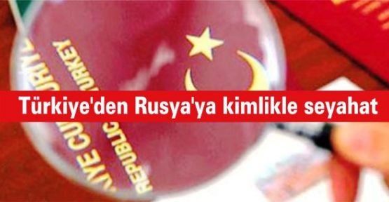 Türkiye'den Rusya'ya kimlikle seyahat Moskova için sürpriz oldu