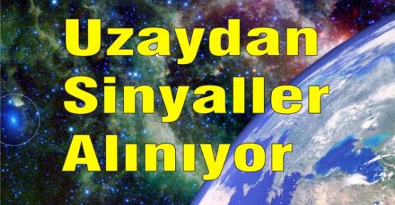 Uzaydan Sinyaller Alınıyor