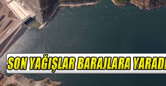 YAĞIŞLAR BARAJLARA ULAŞTI