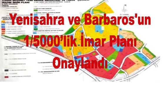 Yenisahra ve Barbaros'un 1/5000’lik İmar Planı Onaylandı