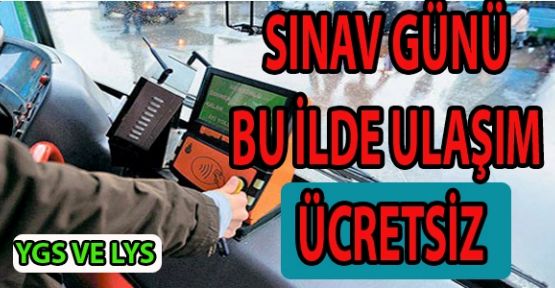 YGS ve LYS’de ulaşım ücretsiz