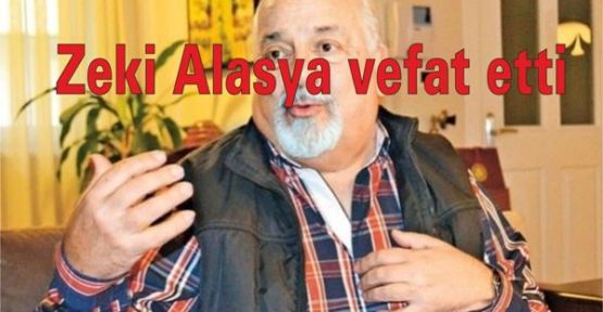 Zeki Alasya vefat etti