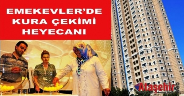 ATAŞEHİR EMEKEVLER’DE 3. KURA ÇEKİMİ HEYECANI