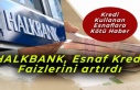 Halkbank esnaf kredi faizini artırdı