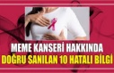 MEME KANSERİ HAKKINDA DOĞRU SANILAN 10 HATALI BİLGİ! 