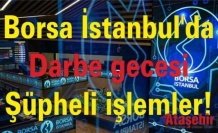 Borsa İstanbul'da darbe gecesi şüpheli işlemler!