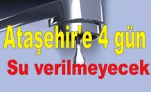 Ataşehir'e 4 gün su verilmeyecek