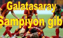 Galatasaray 'Şampiyon gibi'