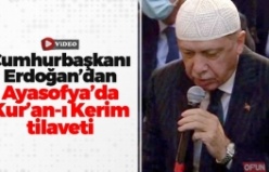 Cumhurbaşkanı Recep Tayyip Erdoğan'dan Ayasofya-i Kebir Camii Serifi'nde Kur'an-ı Kerim tilaveti