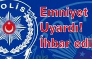 Emniyet uyardı! İhbar edin