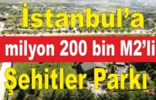 İstanbul'a 1 milyon 200 bin M2’lik Şehitler...