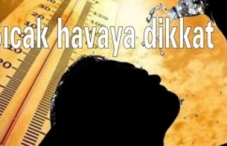 Sıcak havaya dikkat